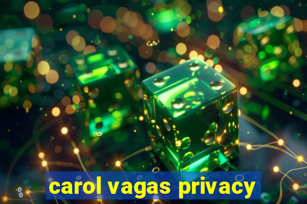 carol vagas privacy